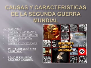 INTEGRANTES:
• SIMEON ROJAS DANIEL
• CHAVEZ FLORES RENZO
• RAMIREZ HUAMAN
SHAKIRA
• NUÑEZ VILCHEZ SONIA
• PROFESOR: JOSÉ KOO
AMBROSIO
• I.E: JOSÉ FAUSTINO
SÁNCHEZ CARRIÓN
 