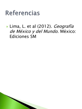  Lima, L. et al (2012). Geografía 
de México y del Mundo. México: 
Ediciones SM 

