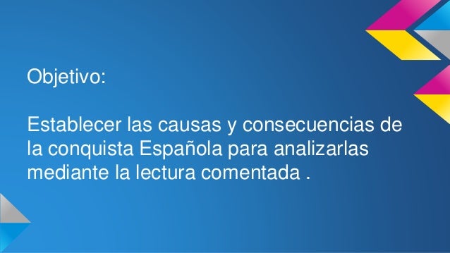 Causas y consecuencias de la conquista española Causas y consecuencias de la conquista española