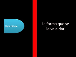CAUSA FORMALLa forma que se le va a dar
