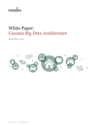 White Paper:
Causata Big Data Architecture
December 2012




© 2012 Causata Inc. · All Rights Reserved
 