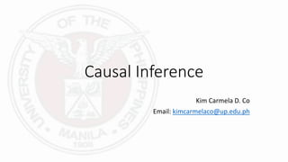 Causal Inference
Kim Carmela D. Co
Email: kimcarmelaco@up.edu.ph
 