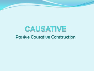 Passive Causative Construction

 