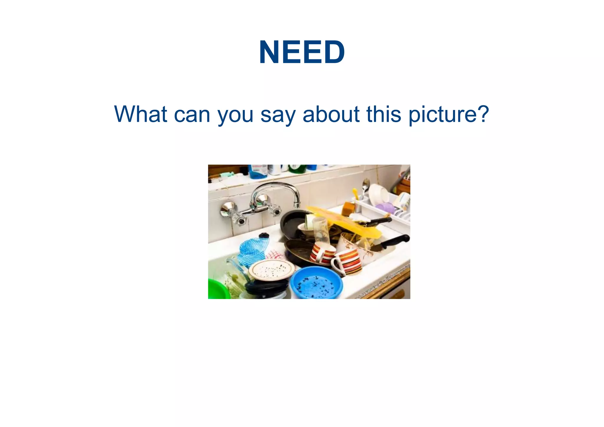 NEED
What can you say about this picture?
 