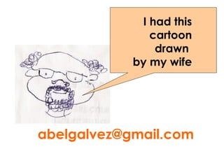 [email_address] I had this cartoon drawn  by my wife 