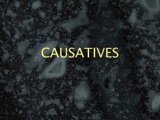 CAUSATIVES
 
