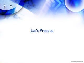 Let’s Practice
 