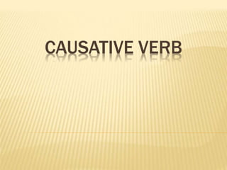 CAUSATIVE VERB
 