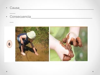 • Causa________________________________________
___
• Consecuencia_________________________________
__