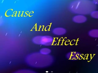 Cause
And
Effect
Essay
 