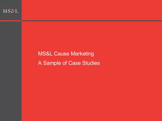 MS&L Cause Marketing  A Sample of Case Studies 