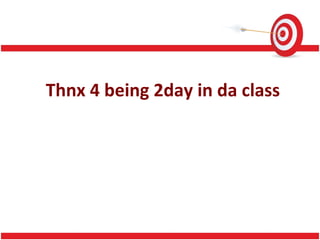 Thnx 4 being 2day in da class 