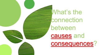 What’s the
connection
between
causes and
consequences?
 