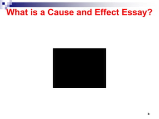 What is a Cause and Effect Essay?
3
 