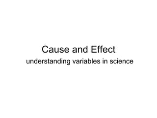 Cause and Effect understanding variables in science 