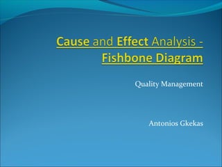 Quality Management




   Antonios Gkekas
 