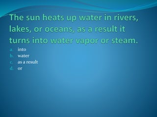 a. into
b. water
c. as a result
d. or