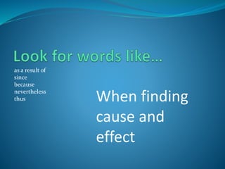 as a result of
since
because
nevertheless
thus When finding
cause and
effect