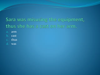 a. arm
b. cast
c. thus
d. was