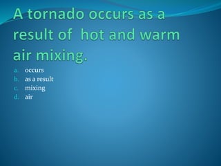 a. occurs
b. as a result
c. mixing
d. air