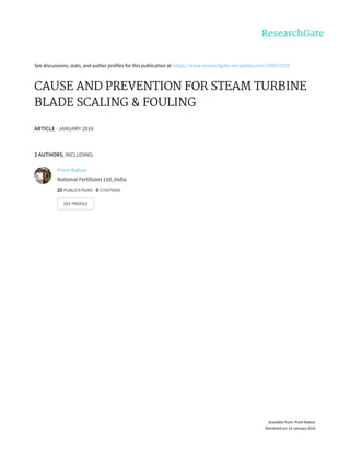 See	discussions,	stats,	and	author	profiles	for	this	publication	at:	https://www.researchgate.net/publication/290537155
CAUSE	AND	PREVENTION	FOR	STEAM	TURBINE
BLADE	SCALING	&	FOULING
ARTICLE	·	JANUARY	2016
2	AUTHORS,	INCLUDING:
Prem	Baboo
National	Fertilizers	Ltd.,India
25	PUBLICATIONS			0	CITATIONS			
SEE	PROFILE
Available	from:	Prem	Baboo
Retrieved	on:	16	January	2016
 