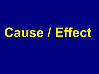 Cause / Effect

 
