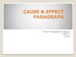 CAUSE & EFFECT
PARAGRAPH

From Paragraph to Essay
UNIT 1
D-03

 