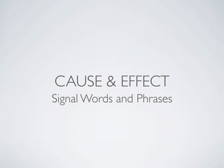 CAUSE & EFFECT
Signal Words and Phrases
 