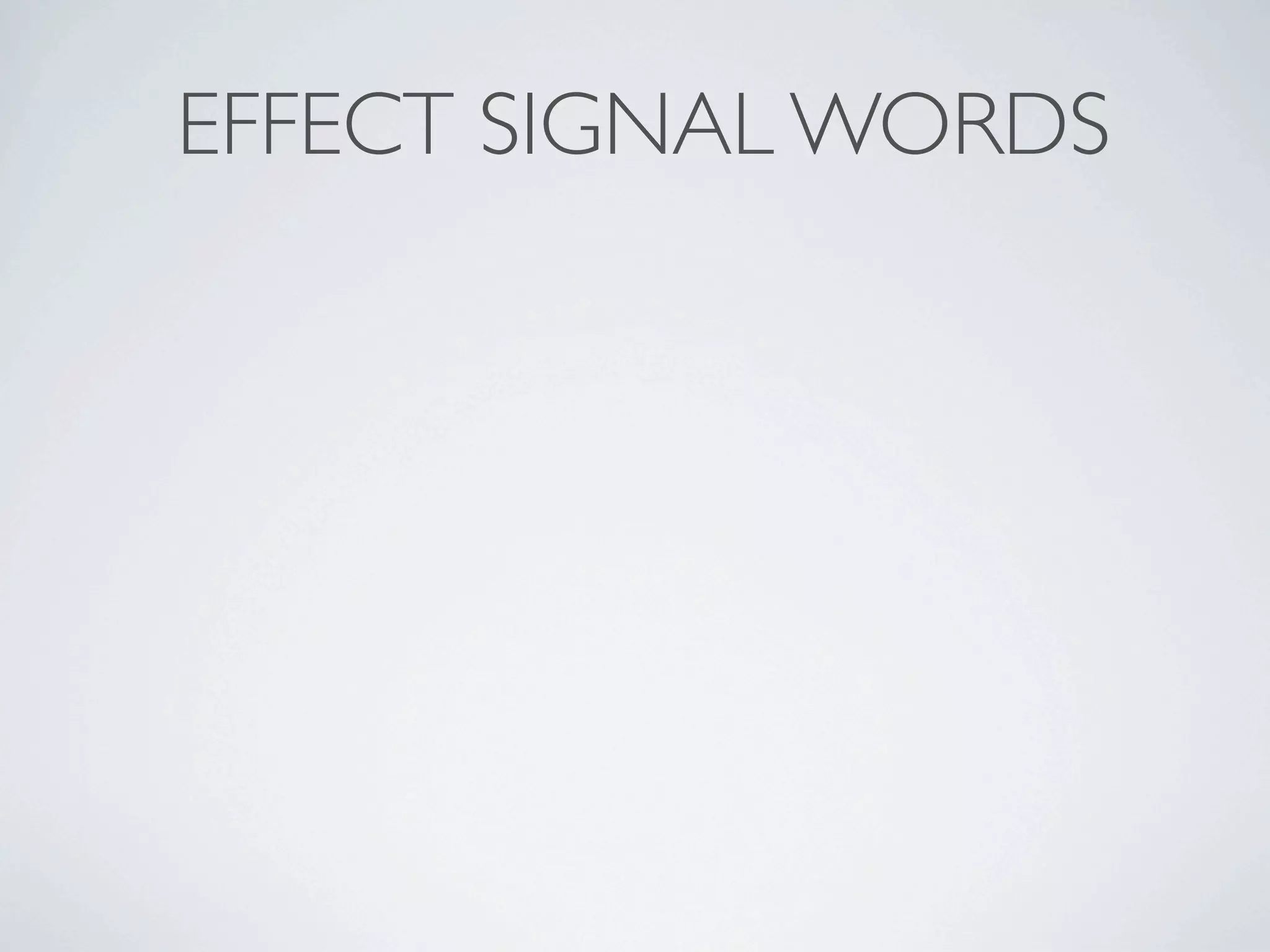 EFFECT SIGNAL WORDS
 