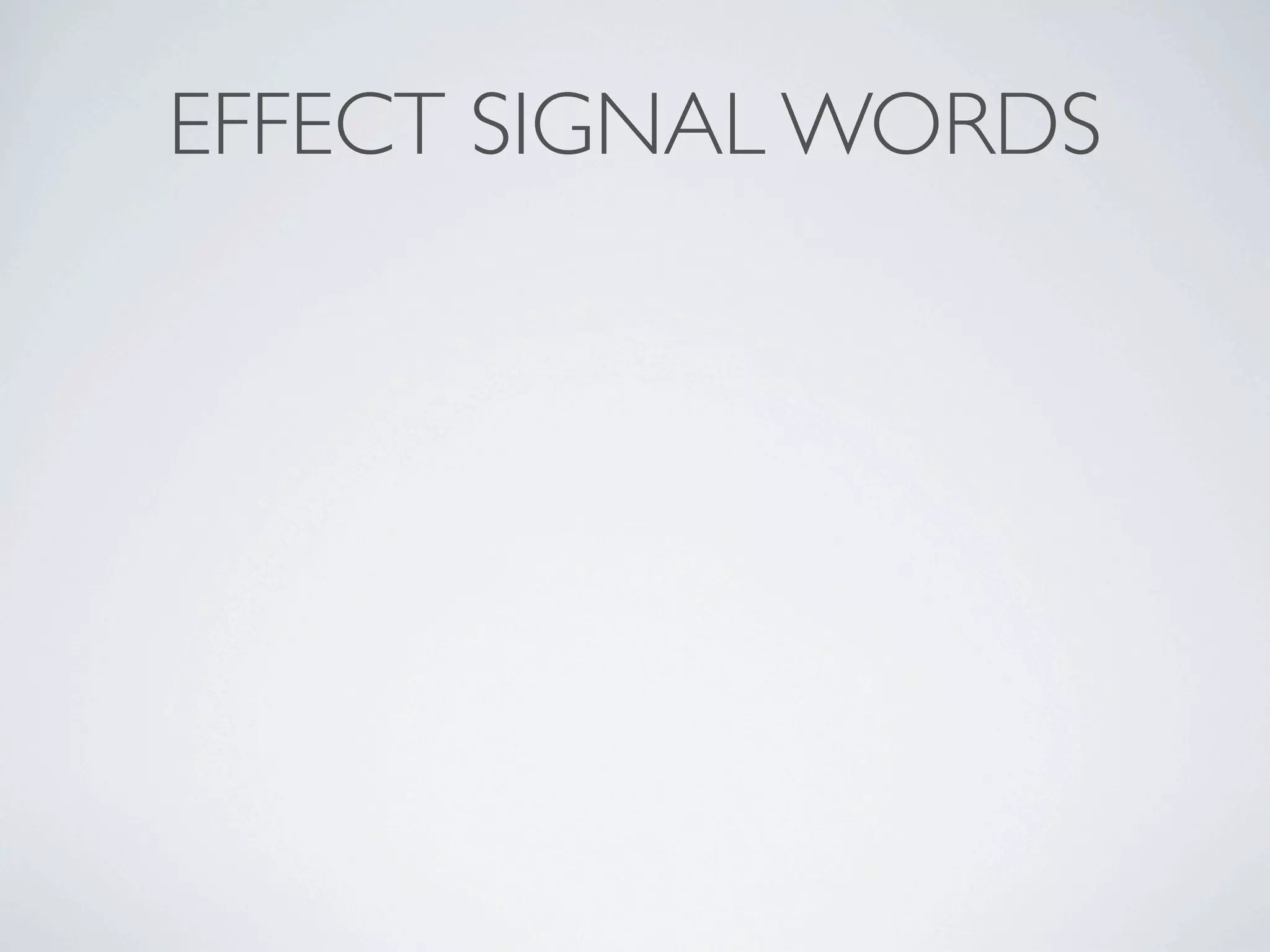 EFFECT SIGNAL WORDS
 