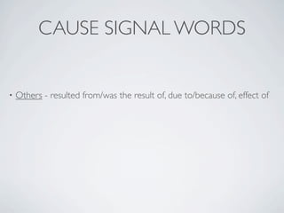 CAUSE SIGNAL WORDS


•   Others - resulted from/was the result of, due to/because of, effect of
 