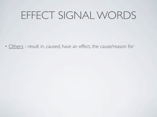 EFFECT SIGNAL WORDS

•   Others - result in, caused, have an effect, the cause/reason for
 