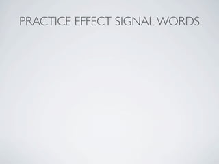 PRACTICE EFFECT SIGNAL WORDS
 