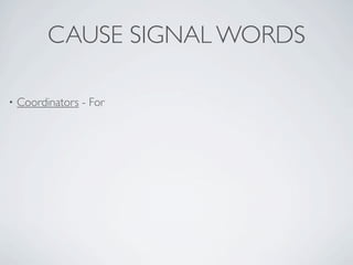 CAUSE SIGNAL WORDS

•   Coordinators - For
 