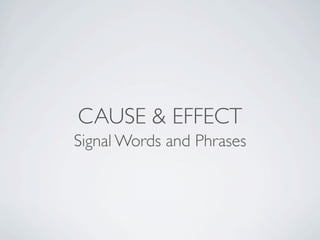 CAUSE & EFFECT
Signal Words and Phrases
 