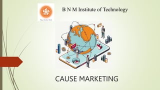 CAUSE MARKETING
B N M Institute of Technology
 