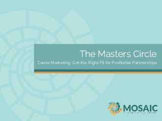 The Masters Circle
Cause Marketing: Get the Right Fit for Profitable Partnerships
 