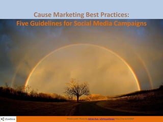 Cause Marketing Best Practices: Five Guidelines for Social Media Campaigns Photo credit: Photo by Adrian Ruiz, LifeHouseDesign http://ow.ly/2UMdF  