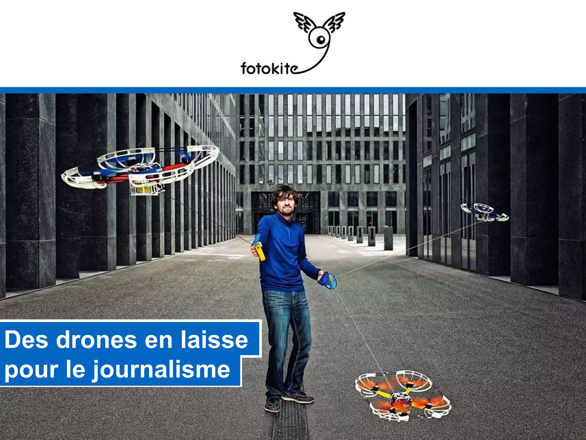 Des drones en laisse
pour le journalisme