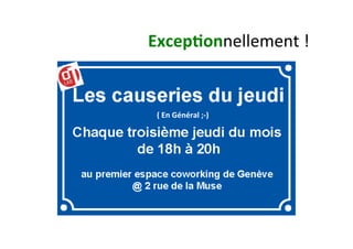 Excep&onnellement	
  !	
  
(	
  En	
  Général	
  ;-­‐)	
  
 