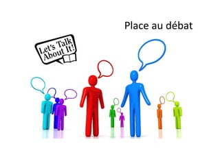 Place	
  au	
  débat	
  
 