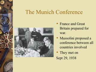 The Munich Conference France and Great Britain prepared for war. Mussolini proposed a conference between all countries involved They met on  Sept 29, 1938 