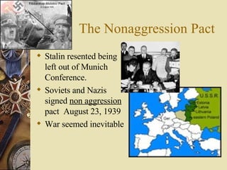 The Nonaggression Pact Stalin resented being left out of Munich Conference. Soviets and Nazis signed  non aggression  pact  August 23, 1939 War seemed inevitable 