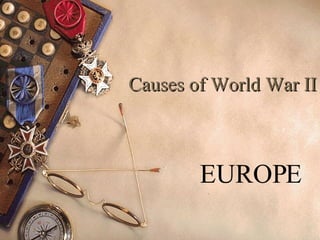 Causes of World War II EUROPE 