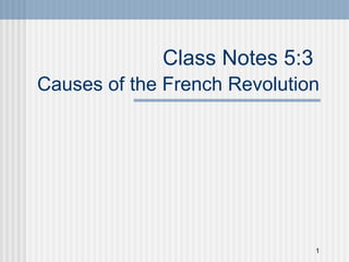 Class Notes 5:3  Causes of the French Revolution   