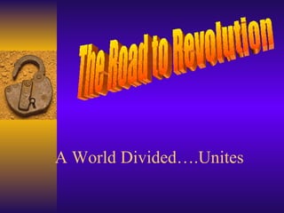 A World Divided….Unites The Road to Revolution 