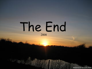 The End… Ireland 07-Knock free The End 2008 