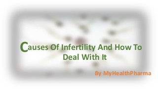 auses Of Infertility And How To
Deal With It
By MyHealthPharma
C
 
