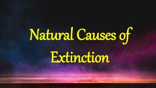 Natural Causes of
Extinction
 