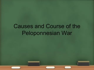 Causes and Course of the
Peloponnesian War
 